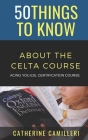 50 Things to Know About The CELTA Course: Acing you ESL Certification Course Cover Image