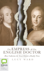The Empress and the English Doctor: How Catherine the Great Defied a Deadly Virus Cover Image