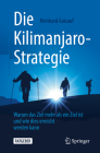 Die Kilimanjaro-Strategie: Warum Das Ziel Mehr ALS Ein Ziel Ist Und Wie Dies Erreicht Werden Kann Cover Image