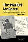 The Market for Force: The Consequences of Privatizing Security By Deborah D. Avant Cover Image