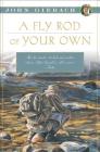 A Fly Rod of Your Own (John Gierach's Fly-fishing Library) By John Gierach Cover Image