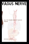 Vagus Nerve: All To Know About Vagus Nerve By Micheal Smith Cover Image