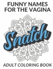Funny Names For The Vagina Adult Coloring Book: Color the Stress Away with these Hilarious Female Genitalia Words and Slang. Great Gag Gift for Everyo By Funnyreign Publishing Cover Image