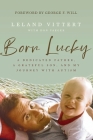 Born Lucky: A Dedicated Father, A Grateful Son, and My Journey with Autism By Don Yaeger, Leland Vittert Cover Image