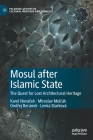 Mosul After Islamic State: The Quest for Lost Architectural Heritage (Palgrave Studies in Cultural Heritage and Conflict) By Karel Nováček, Miroslav Melčák, Ondřej Beránek Cover Image