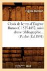 Choix de Lettres d'Eugène Burnouf, 1825-1852, Suivi d'Une Bibliographie (Éd.1891) (Litterature) By Eugène Burnouf Cover Image