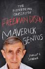 Maverick Genius: The Pioneering Odyssey of Freeman Dyson Cover Image