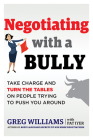 Negotiating with a Bully: Take Charge and Turn the Tables on People Trying to Push You Around By Greg Williams, Harvey Mackay (Foreword by) Cover Image