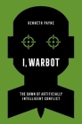 I, Warbot: The Dawn of Artificially Intelligent Conflict Cover Image