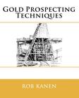 Gold Prospecting Techniques By Rob Kanen Cover Image