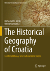 The Historical Geography of Croatia: Territorial Change and Cultural Landscapes (Historical Geography and Geosciences) Cover Image