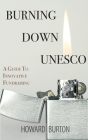Burning Down UNESCO: A Guide To Innovative Fundraising By Howard Burton Cover Image