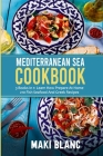 Mediterranean Sea Cookbook: 3 Books In 1: Learn How Prepare At Home 210 Fish Seafood And Greek Recipes By Maki Blanc Cover Image