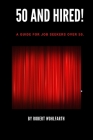 50 and Hired!: The Ultimate Employment Guide for Mature Adults By Robert P. Wohlfarth Cover Image