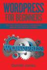 WordPress For Beginners: Tips and Tricks to Build a WordPress Website Fast without Coding By Daniel Jones Cover Image