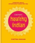 Chetna's Healthy Indian: Everyday family meals. Effortlessly good for you By Chetna Makan Cover Image