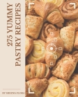 275 Yummy Pastry Recipes: Enjoy Everyday With Yummy Pastry Cookbook! By Sheena Flora Cover Image