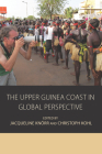 The Upper Guinea Coast in Global Perspective (Integration and Conflict Studies #12) By Jacqueline Knörr (Editor), Christoph Kohl (Editor) Cover Image