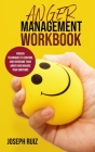 Anger Management Workbook: Proven Techniques to Control and Overcome Your Anger and Manage Your Emotions. Cover Image