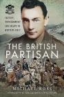 The British Partisan: Capture, Imprisonment and Escape in Wartime Italy By Michael Ross Cover Image