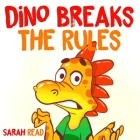 Dino Breaks The Rules: (Children's Books, Emotions & Feelings, Kids ages 3 5, preschool) By Sarah Read Cover Image