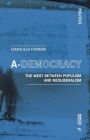 A-Democracy: The West Between Populism and Neoliberalism (Politics) By Emanuela Fornari Cover Image