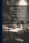 Antonius De Heide, Med. Doctor Te Middleburg: Ontdekker Der Later Zoo Beroemd Geworden Trilhaarbeweging Cover Image