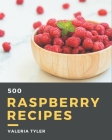 500 Raspberry Recipes: A Raspberry Cookbook to Fall In Love With By Valeria Tyler Cover Image