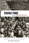 Doing Time in the Depression: Everyday Life in Texas and California Prisons (American History and Culture #7) By Ethan Blue Cover Image