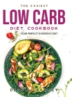 The Easiest Low Carb Diet Cookbook: Your Perfect Everyday Diet Cover Image
