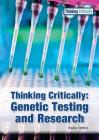 Thinking Critically: Genetic Testing and Research By Bradley Steffens Cover Image