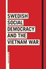 Swedish Social Democracy and the Vietnam War (Sodertorn Academic Studies #64) Cover Image