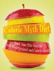 Calorie Myth Diet: Track Your Diet Success (with Food Pyramid and Calorie Guide) By Speedy Publishing LLC Cover Image