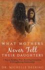 What Mothers Never Tell Their Daughters: 5 Keys to Building Trust, Restoring Connection, & Strengthening Relationships Cover Image