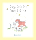 Dogs Don't Die Dogs Stay By Chris Shea Cover Image