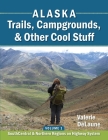 Alaska Trails, Campgrounds, & Other Cool Stuff: Volume 1: SouthCentral and Northern Regions on Highway System By Valerie Anne Delaune Cover Image