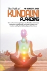 The Path of Kundalini Awakening: Turn on Your Inner Light, Open Your Third Eye with Chakra Meditation and Breathing Techniques, Enhance Your Intuition Cover Image