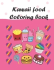 Kawaii Food Coloring Book: 40 Cute and Fun Kawaii Food Coloring Pages for Kids of all ages Cover Image