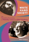 White Hand Society: The Psychedelic Partnership of Timothy Leary and Allen Ginsberg By Peter Conners Cover Image