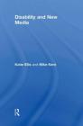 Disability and New Media (Routledge Studies in New Media and Cyberculture #7) By Katie Ellis, Mike Kent Cover Image