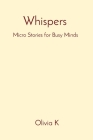 Whispers: Micro Stories for Busy Minds Cover Image