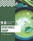 98 Homemade Vegetable Soup Recipes: A Vegetable Soup Cookbook Everyone Loves! Cover Image