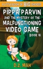 Pippa Parvin and the Mystery of the Malfunctioning Video Game: A Little Book of BIG Choices By D. Z. Mah Cover Image