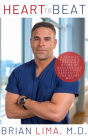 Heart to Beat: A Cardiac Surgeon's Inspiring Story of Success and Overcoming Adversity--The Heart Way By Brian Lima Cover Image