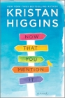 Now That You Mention It By Kristan Higgins Cover Image