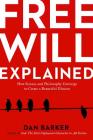 Free Will Explained: How Science and Philosophy Converge to Create a Beautiful Illusion By Dan Barker Cover Image