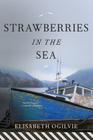 Strawberries in the Sea (Lover's Trilogy) By Elisabeth Ogilvie Cover Image