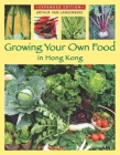 Growing Your Own Food in Hong Kong By Arthur Van Langenberg Cover Image