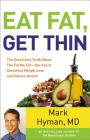 Eat Fat, Get Thin: Why the Fat We Eat Is the Key to Sustained Weight Loss and Vibrant Health By Dr. Mark Hyman, MD, Dr. Mark Hyman, MD (Read by) Cover Image