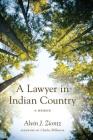 A Lawyer in Indian Country: A Memoir By Alvin J. Ziontz, Charles Wilkinson (Foreword by) Cover Image